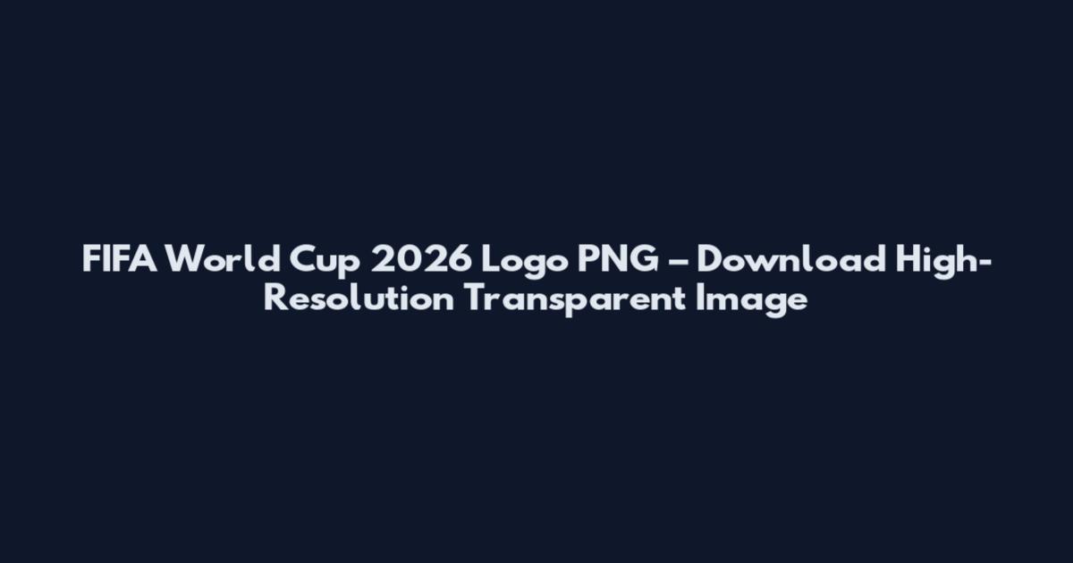 FIFA World Cup 2026 Logo PNG – Download High-Resolution Transparent Image