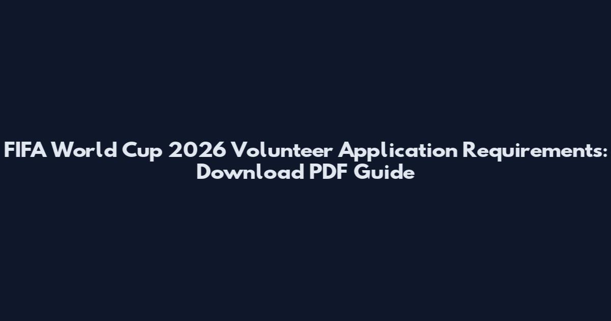 FIFA World Cup 2026 Volunteer Application Requirements: Download PDF Guide
