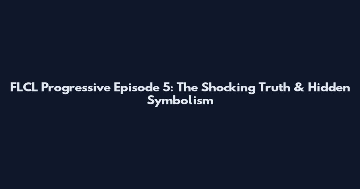 FLCL Progressive Episode 5: The Shocking Truth & Hidden Symbolism