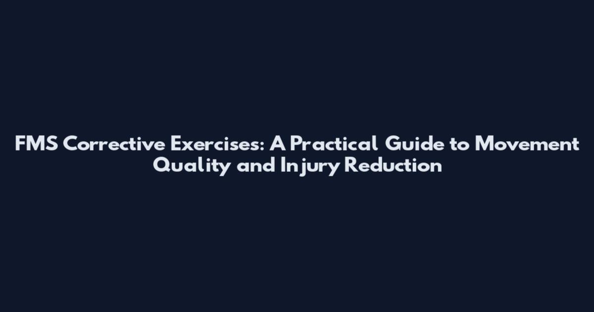 FMS Corrective Exercises: A Practical Guide to Movement Quality and Injury Reduction