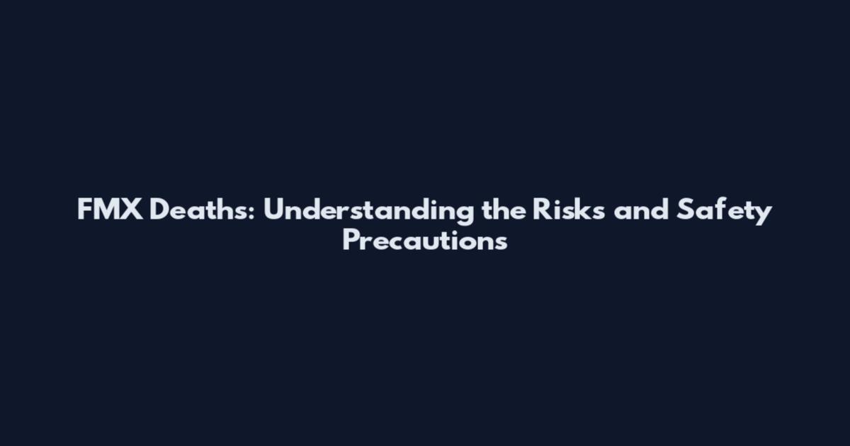 FMX Deaths: Understanding the Risks and Safety Precautions