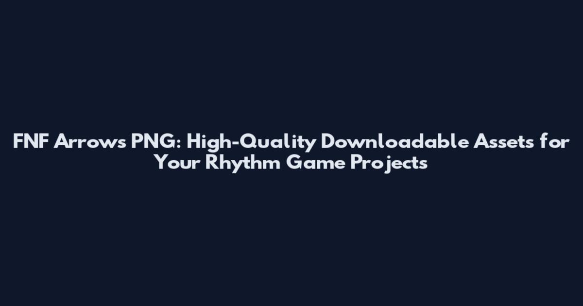 FNF Arrows PNG: High-Quality Downloadable Assets for Your Rhythm Game Projects