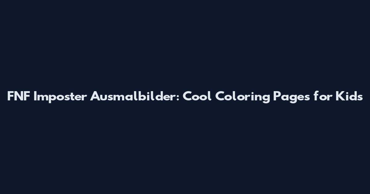 FNF Imposter Ausmalbilder: Cool Coloring Pages for Kids