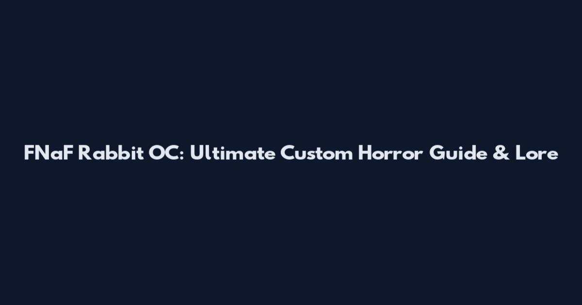 FNaF Rabbit OC: Ultimate Custom Horror Guide & Lore