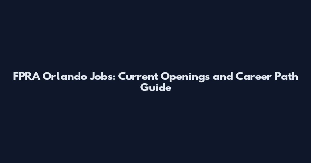 FPRA Orlando Jobs: Current Openings and Career Path Guide