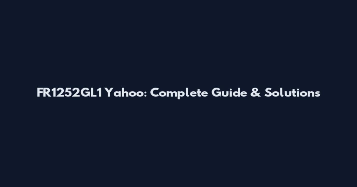 FR1252GL1 Yahoo: Complete Guide & Solutions
