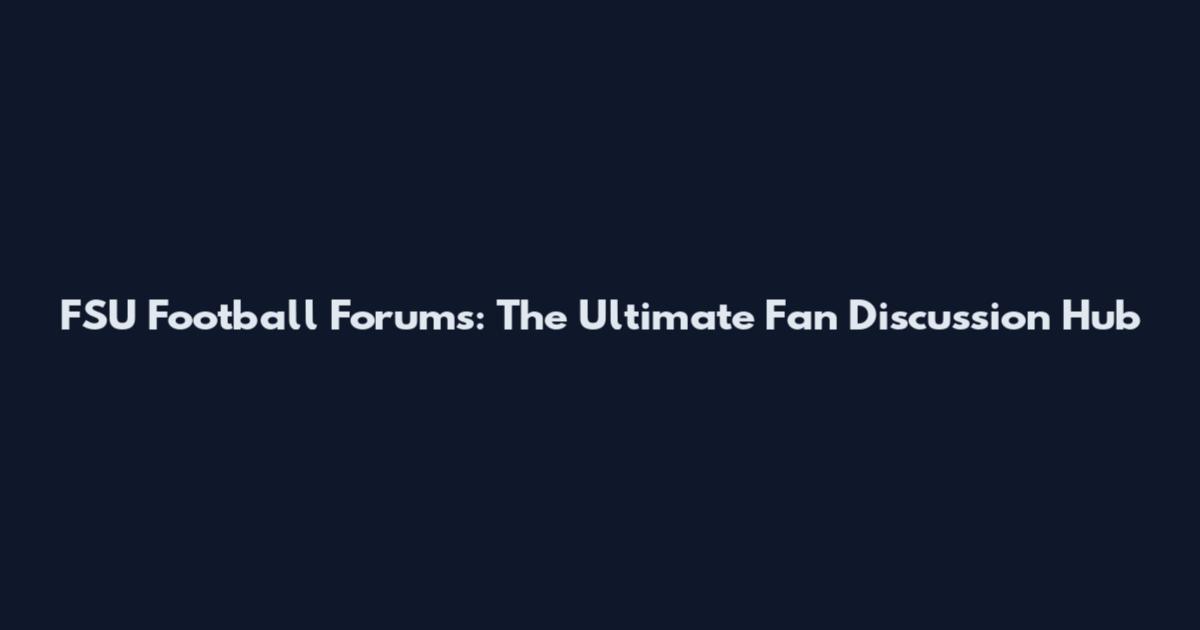 FSU Football Forums: The Ultimate Fan Discussion Hub