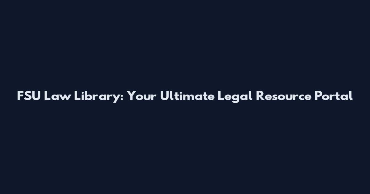 FSU Law Library: Your Ultimate Legal Resource Portal