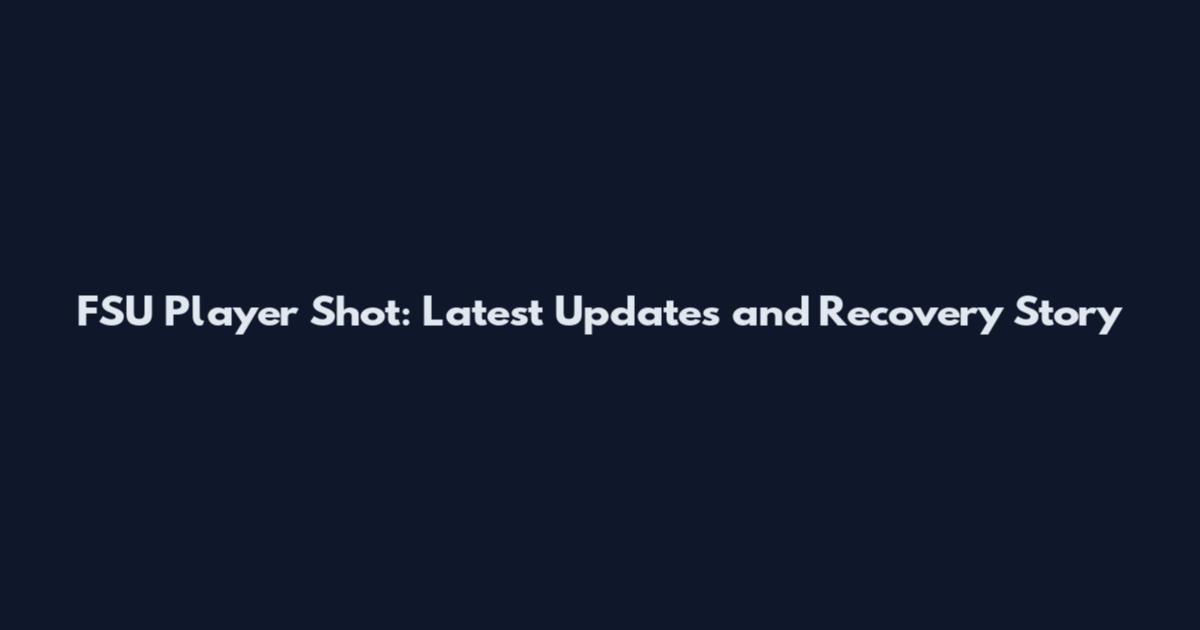 FSU Player Shot: Latest Updates and Recovery Story