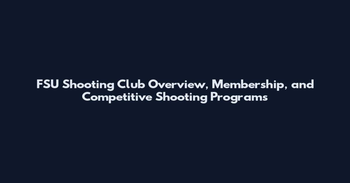 FSU Shooting Club Overview, Membership, and Competitive Shooting Programs