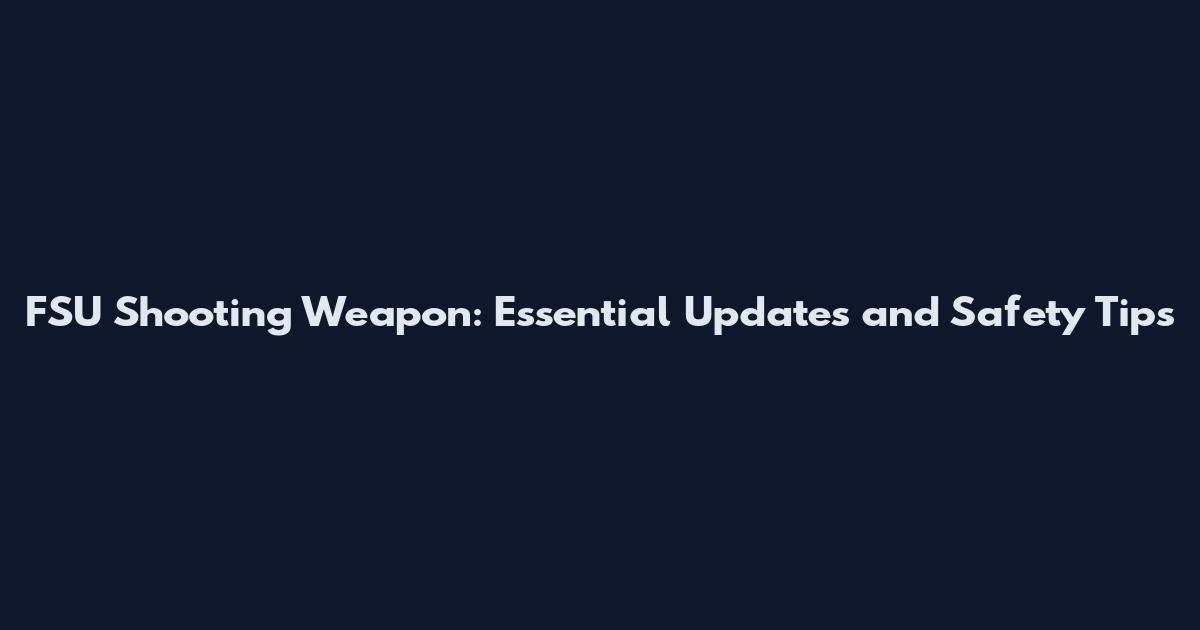 FSU Shooting Weapon: Essential Updates and Safety Tips