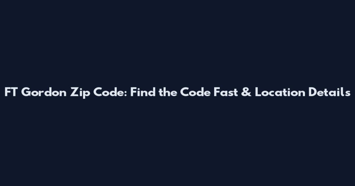 FT Gordon Zip Code: Find the Code Fast & Location Details