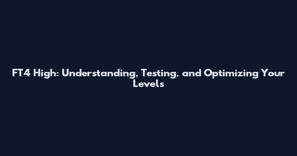 FT4 High: Understanding, Testing, and Optimizing Your Levels