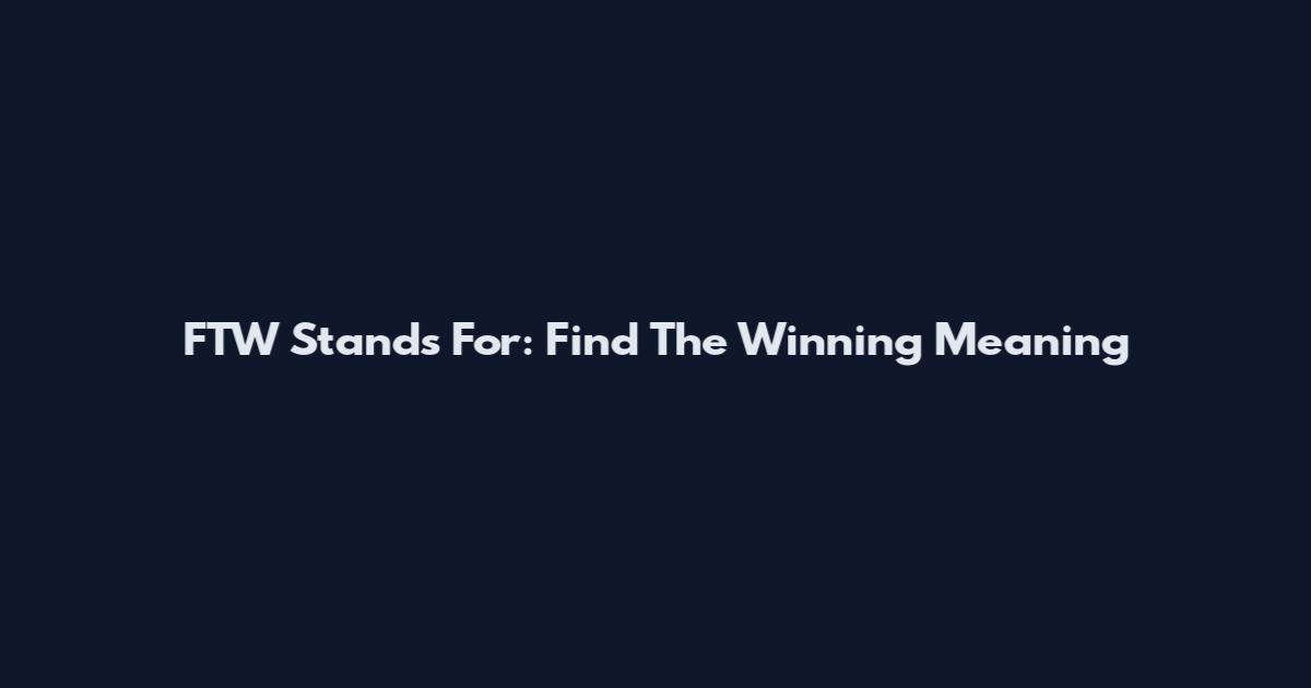 FTW Stands For: Find The Winning Meaning