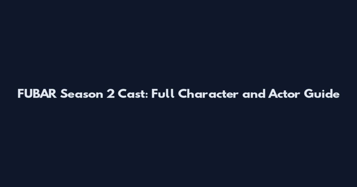 FUBAR Season 2 Cast: Full Character and Actor Guide