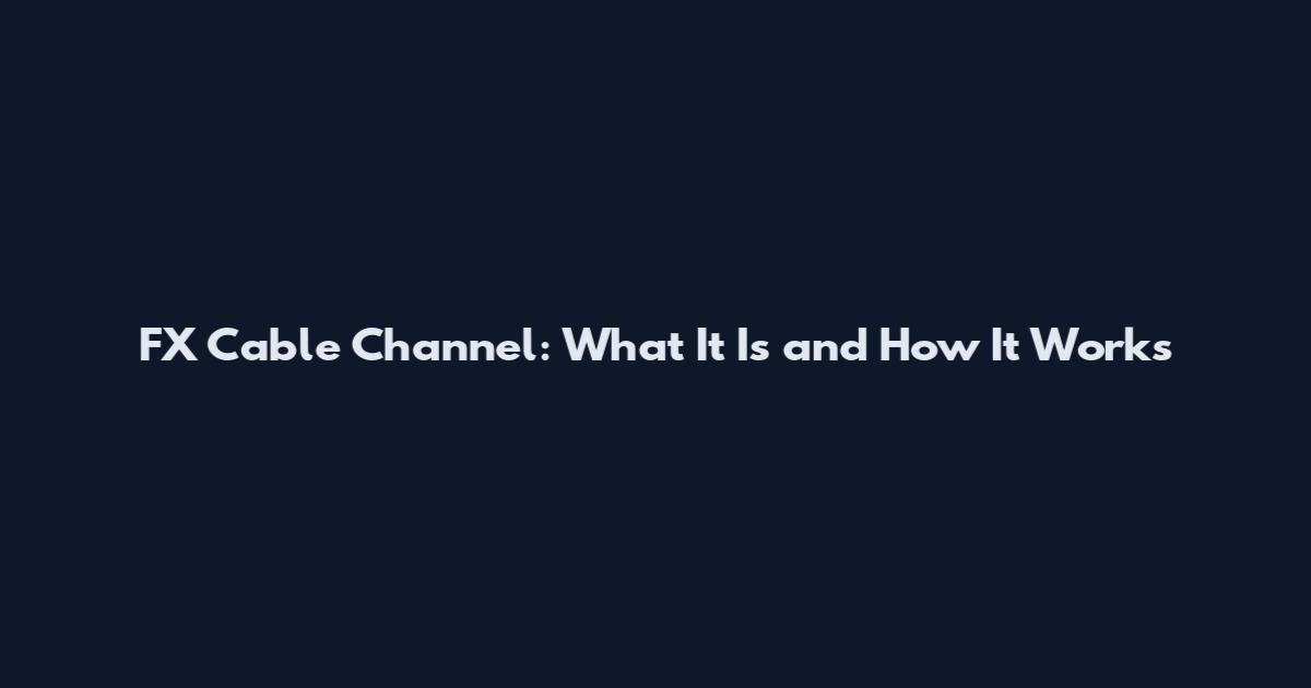 FX Cable Channel: What It Is and How It Works