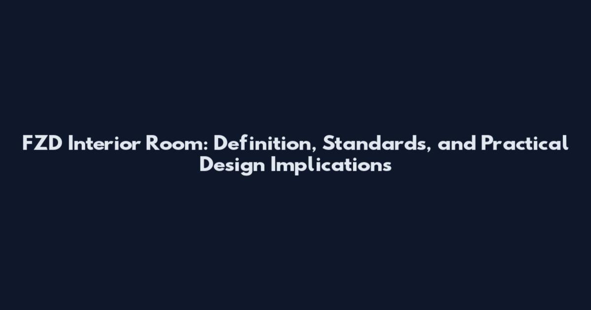 FZD Interior Room: Definition, Standards, and Practical Design Implications