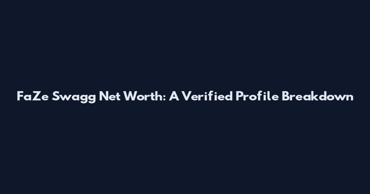 FaZe Swagg Net Worth: A Verified Profile Breakdown