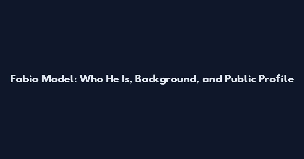 Fabio Model: Who He Is, Background, and Public Profile