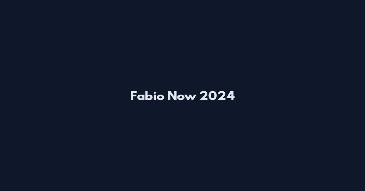 Fabio Now 2024
