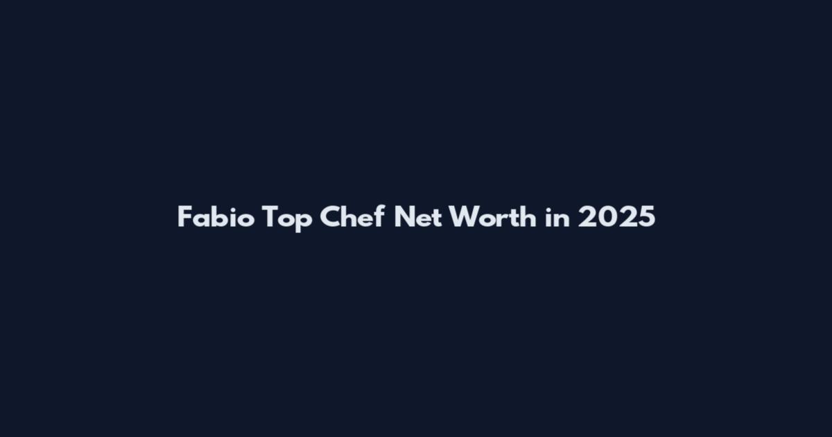 Fabio Top Chef Net Worth in 2025