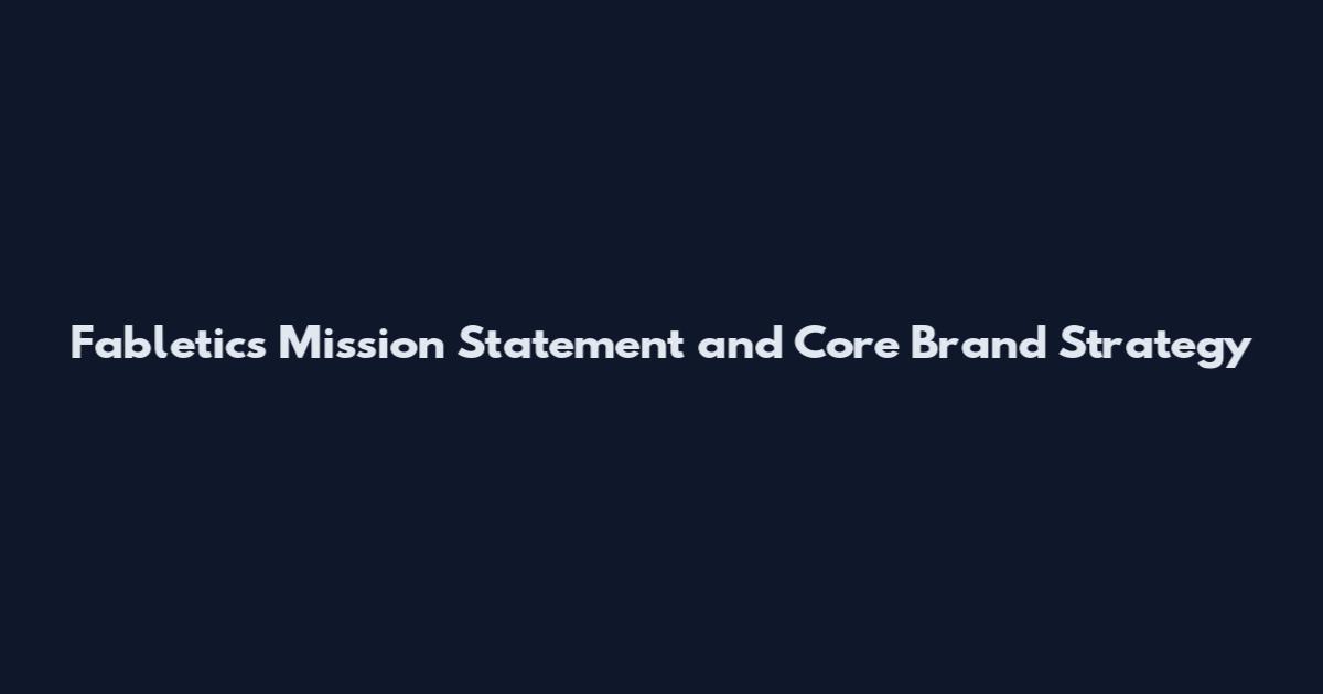 Fabletics Mission Statement and Core Brand Strategy
