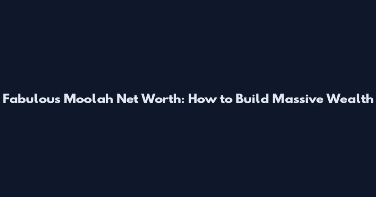Fabulous Moolah Net Worth: How to Build Massive Wealth