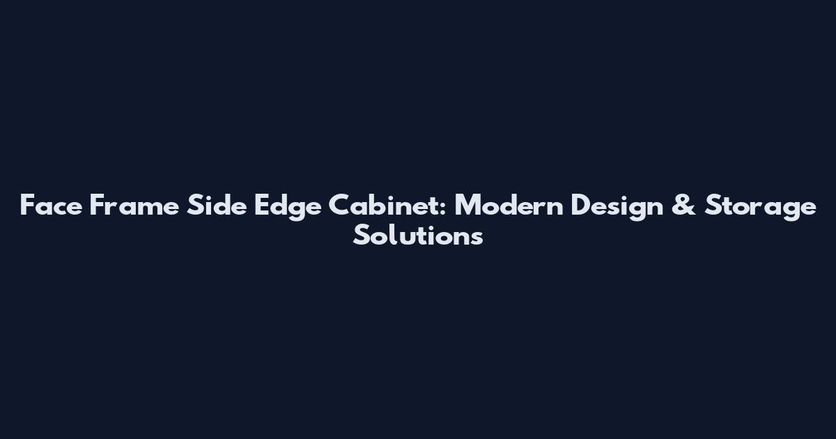 Face Frame Side Edge Cabinet: Modern Design & Storage Solutions