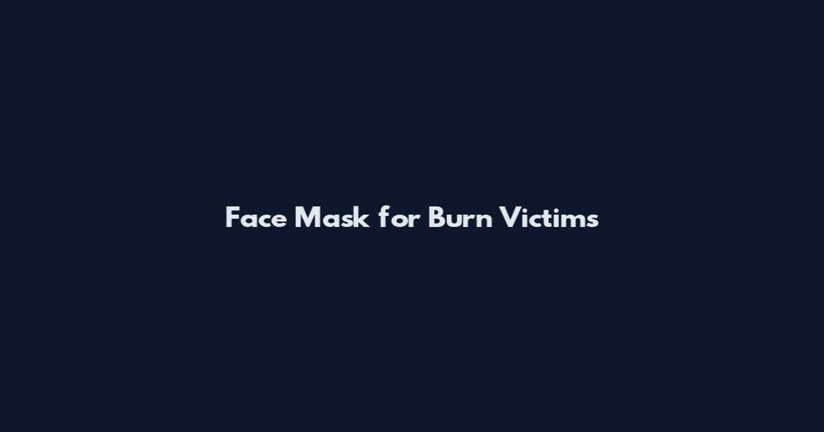 Face Mask for Burn Victims