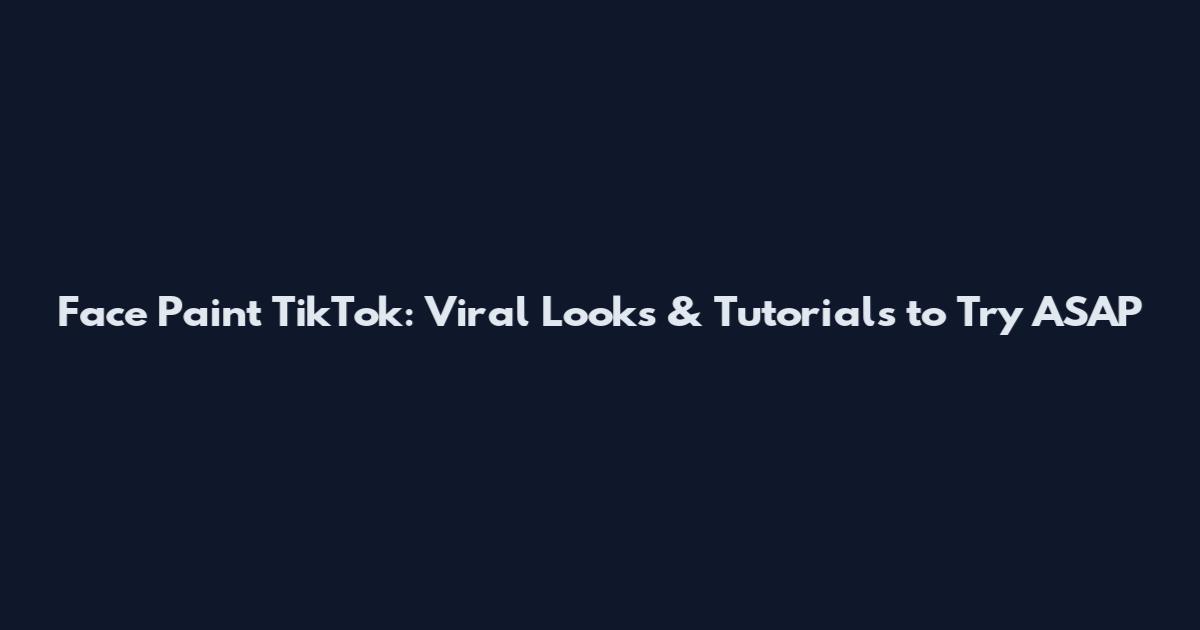 Face Paint TikTok: Viral Looks & Tutorials to Try ASAP