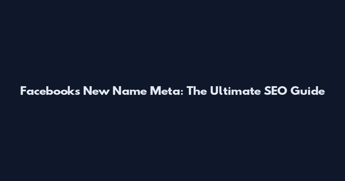 Facebook's New Name Meta: The Ultimate SEO Guide
