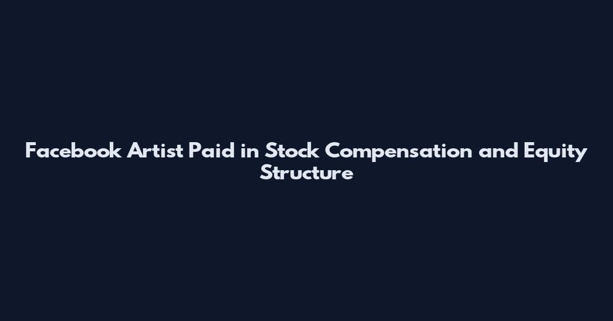 Facebook Artist Paid in Stock Compensation and Equity Structure