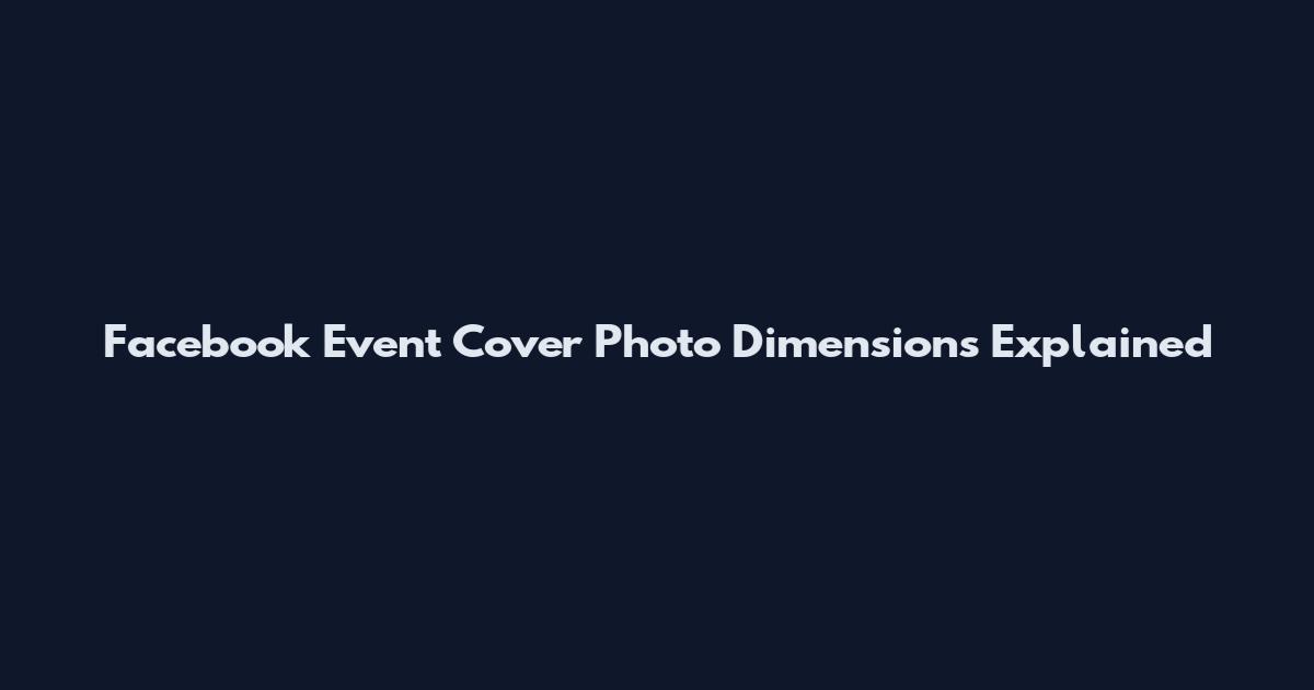 Facebook Event Cover Photo Dimensions Explained