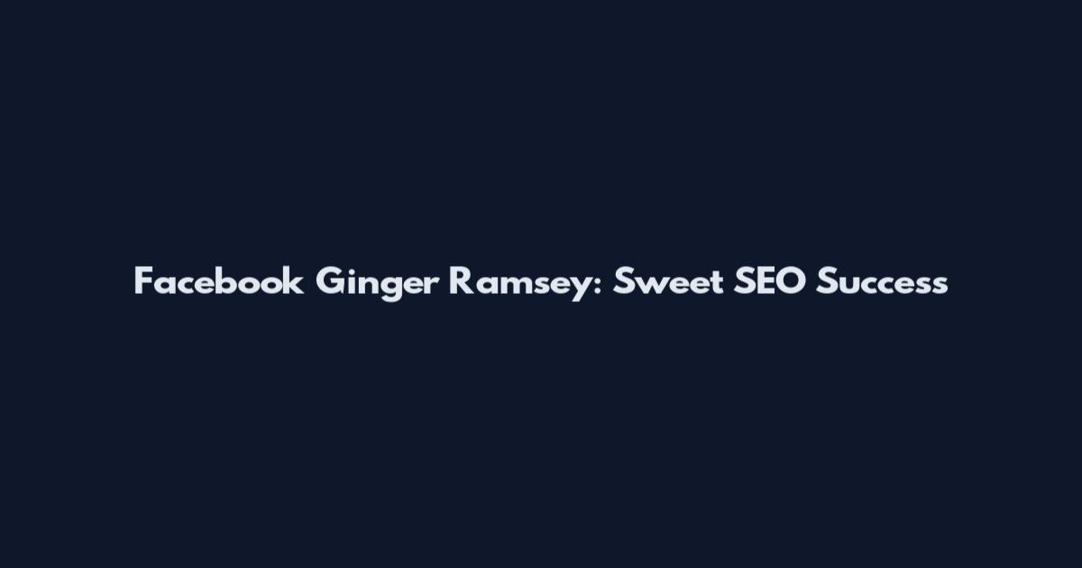Facebook Ginger Ramsey: Sweet SEO Success