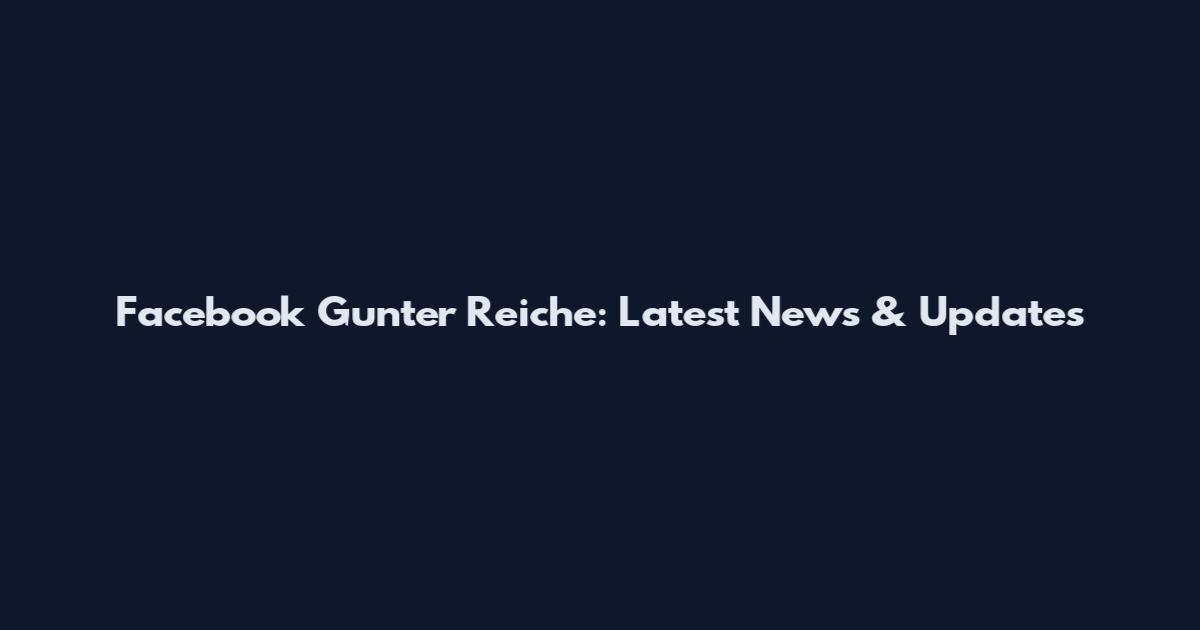 Facebook Gunter Reiche: Latest News & Updates