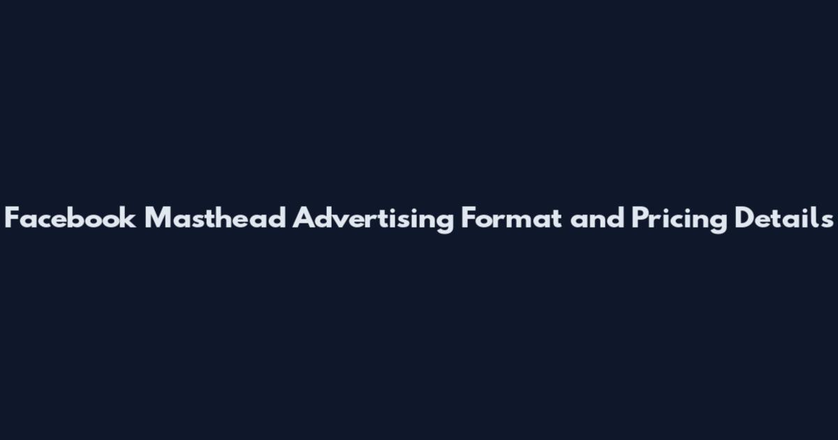 Facebook Masthead Advertising Format and Pricing Details