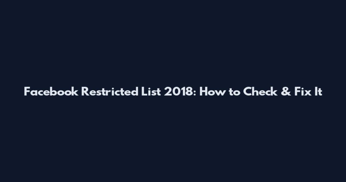Facebook Restricted List 2018: How to Check & Fix It