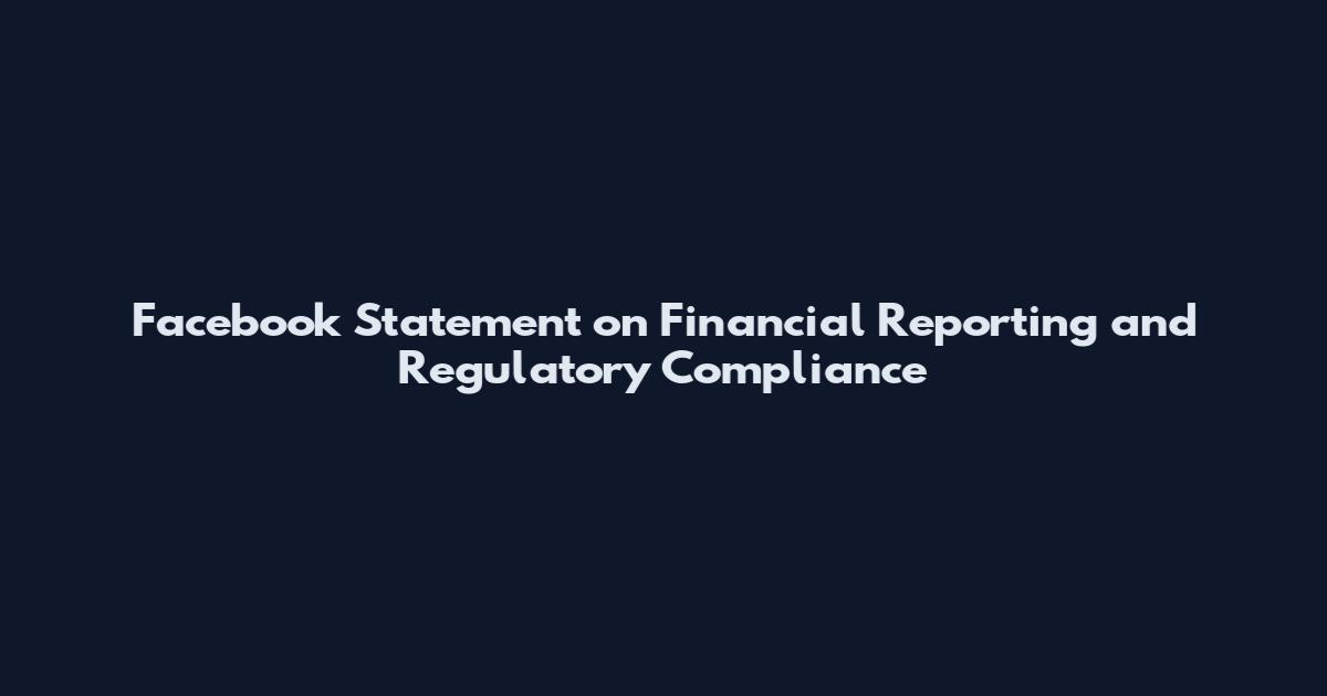 Facebook Statement on Financial Reporting and Regulatory Compliance