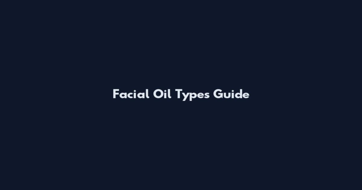 Facial Oil Types Guide