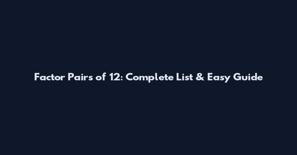 Factor Pairs of 12: Complete List & Easy Guide
