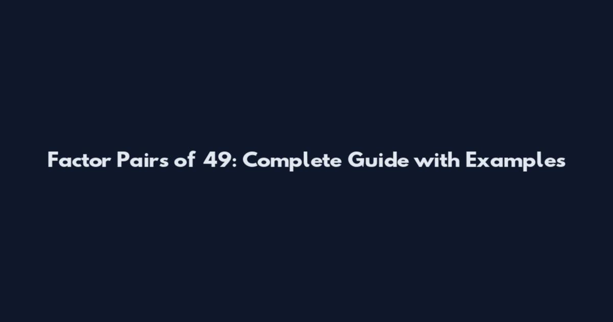 Factor Pairs of 49: Complete Guide with Examples