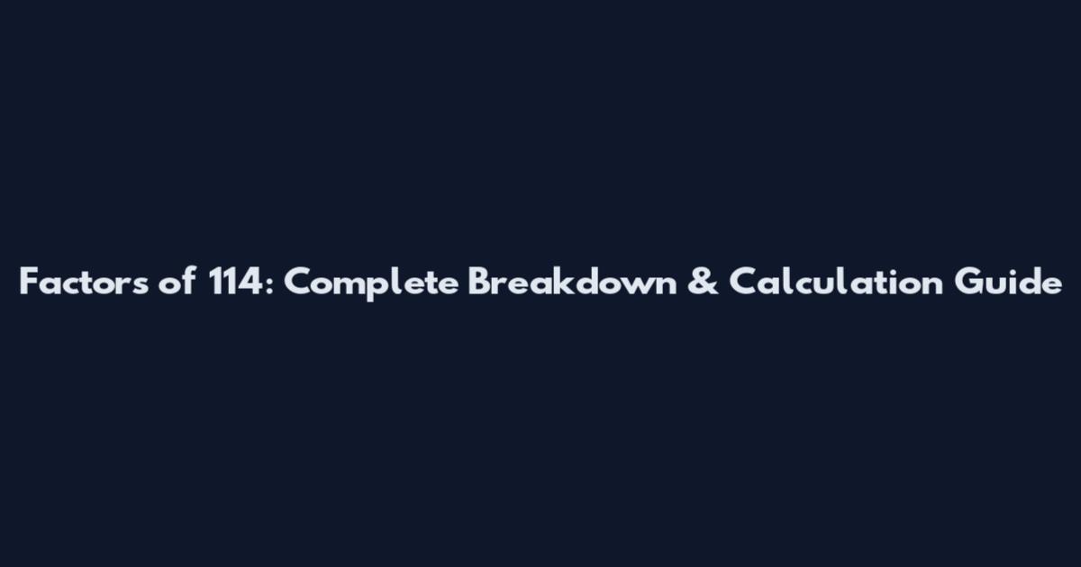 Factors of 114: Complete Breakdown & Calculation Guide