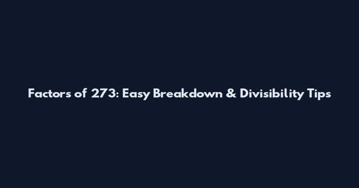 Factors of 273: Easy Breakdown & Divisibility Tips