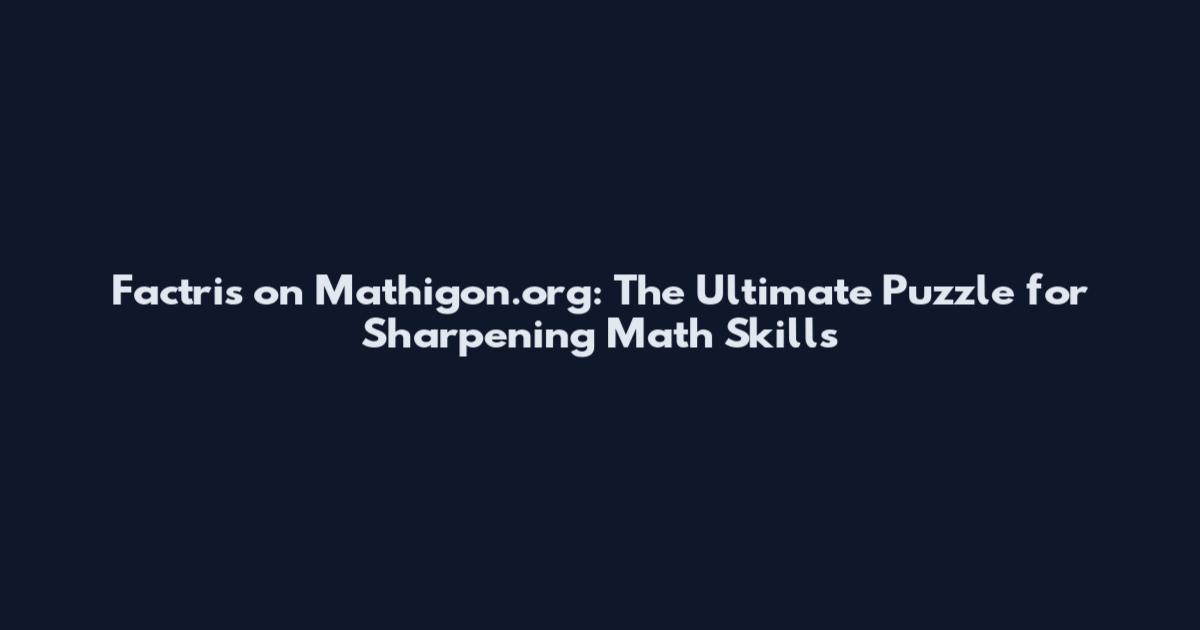 Factris on Mathigon.org: The Ultimate Puzzle for Sharpening Math Skills