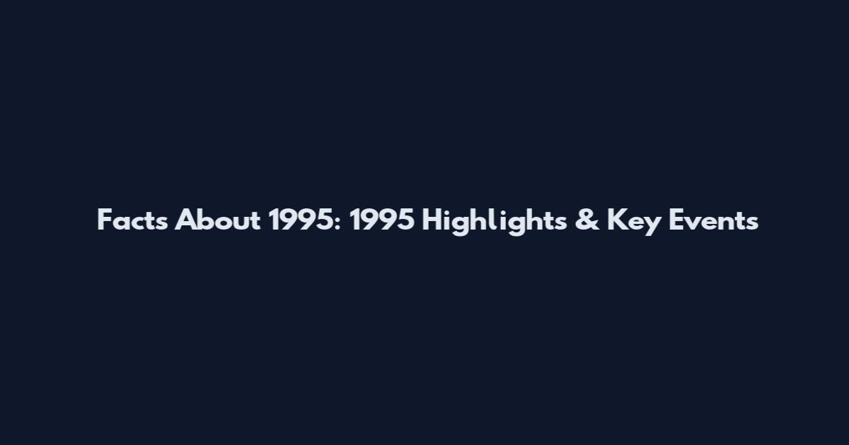 Facts About 1995: 1995 Highlights & Key Events
