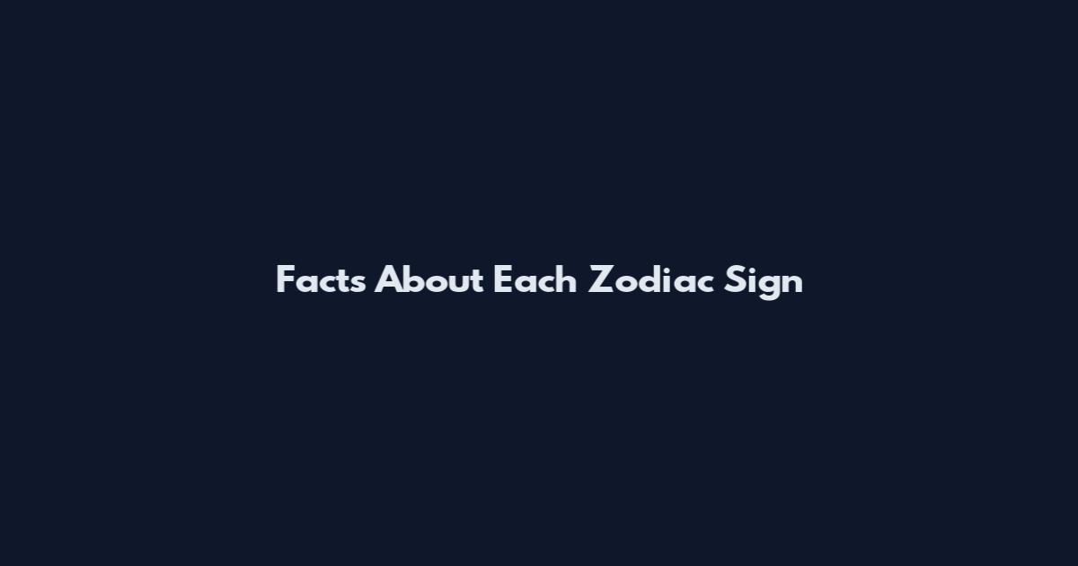 Facts About Each Zodiac Sign