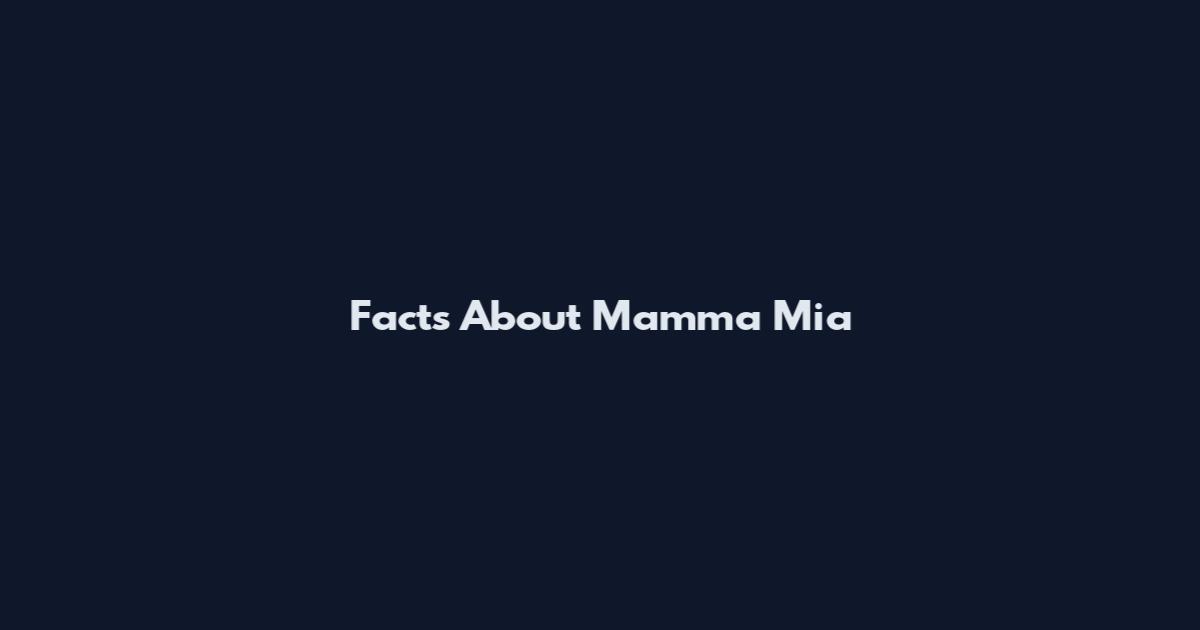 Facts About Mamma Mia