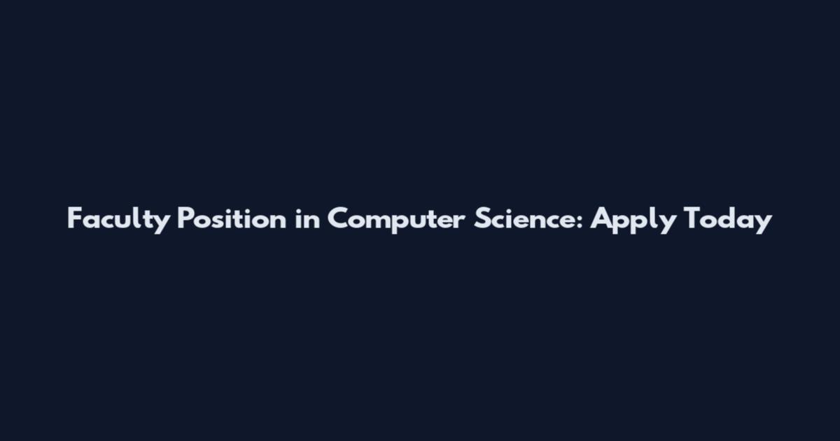 Faculty Position in Computer Science: Apply Today