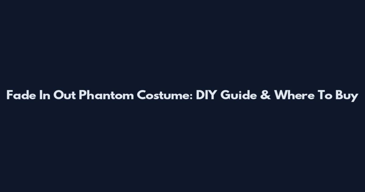 Fade In Out Phantom Costume: DIY Guide & Where To Buy