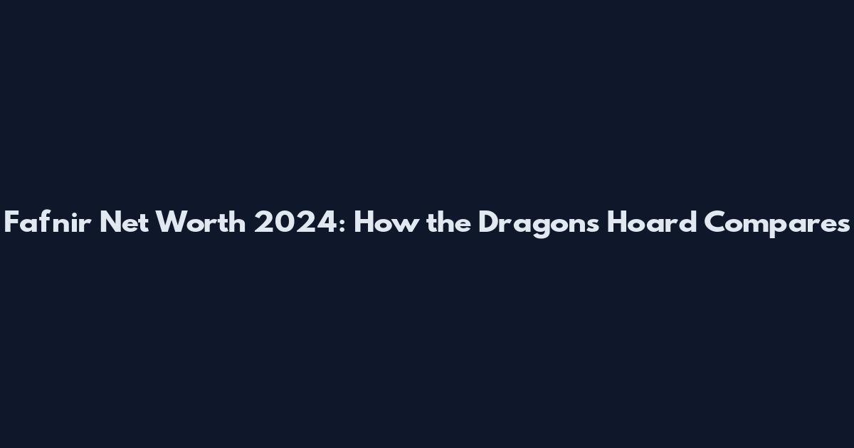 Fafnir Net Worth 2024: How the Dragon's Hoard Compares
